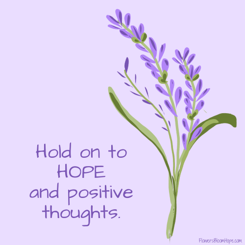 Hold on to HOPE and positive thoughts.