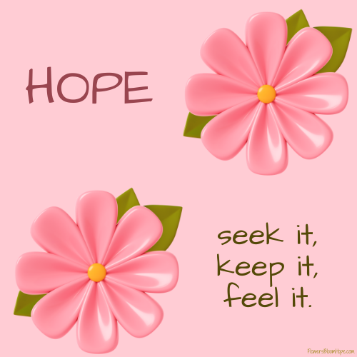 HOPE – seek it, keep it, feel it.